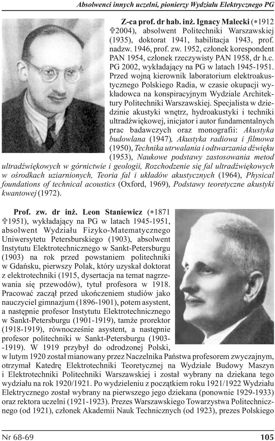 Przed wojną kierownik laboratorium elektroakustycznego Polskiego Radia, w czasie okupacji wykładowca na konspiracyjnym Wydziale Architektury Politechniki Warszawskiej.