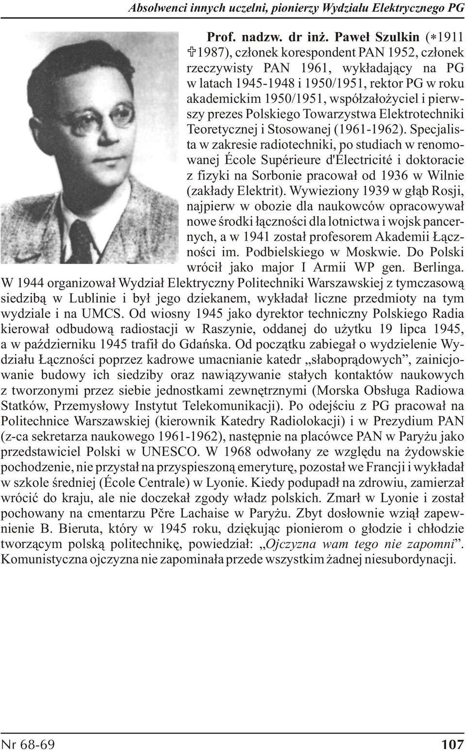 pierwszy prezes Polskiego Towarzystwa Elektrotechniki Teoretycznej i Stosowanej (1961-1962).