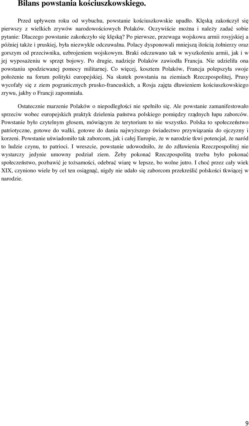 Polacy dysponowali mniejszą ilością żołnierzy oraz gorszym od przeciwnika, uzbrojeniem wojskowym. Braki odczuwano tak w wyszkoleniu armii, jak i w jej wyposażeniu w sprzęt bojowy.