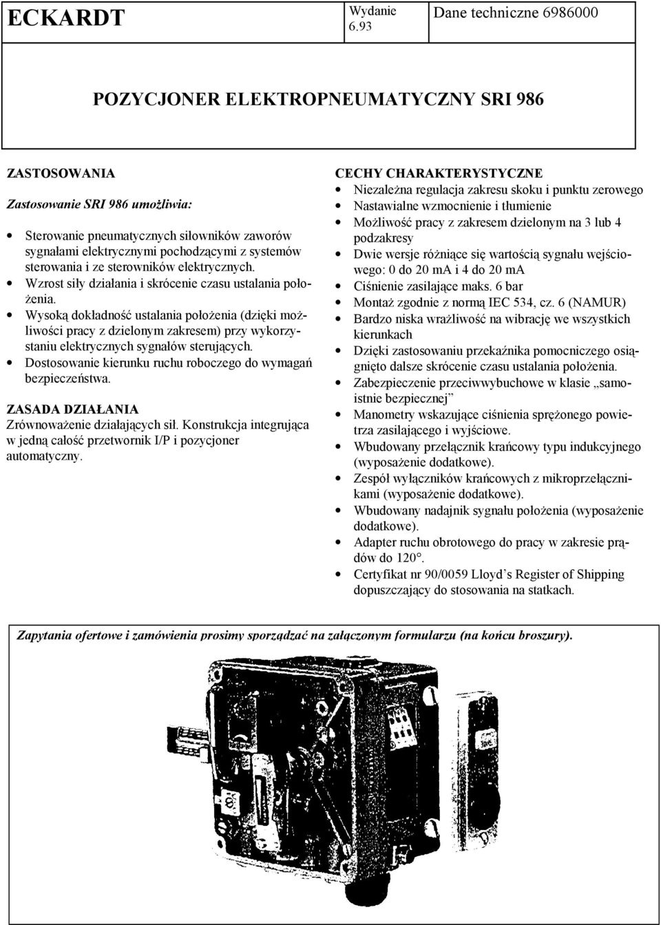 systemów sterowania i ze sterowników elektrycznych. Wzrost siły i skrócenie czasu ustalania położenia.