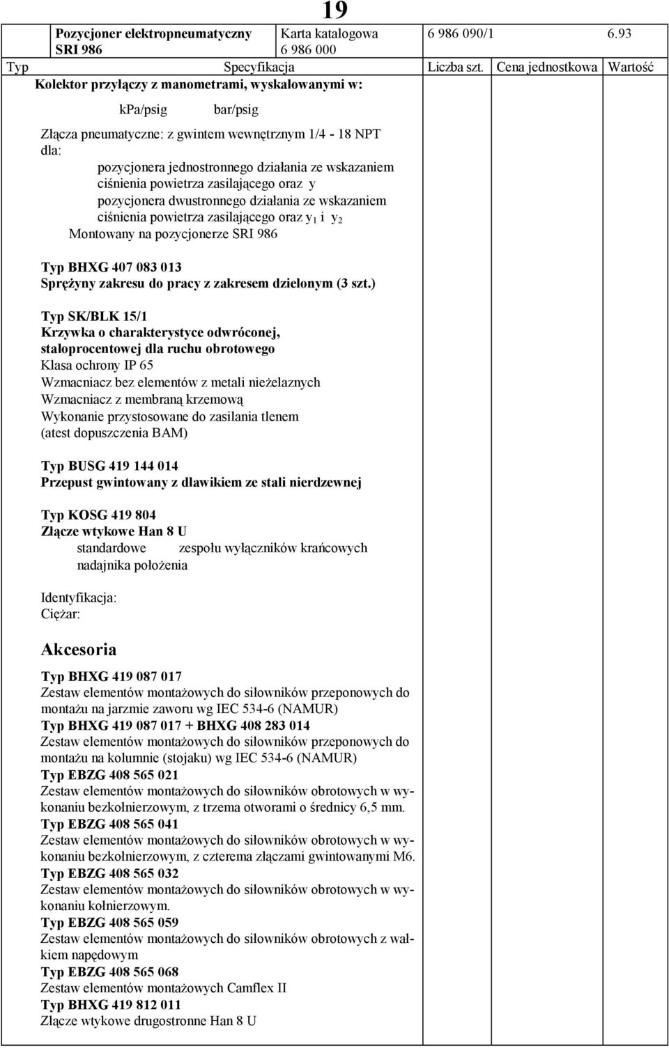 ciśnienia powietrza zasilającego oraz y pozycjonera dwustronnego ze wskazaniem ciśnienia powietrza zasilającego oraz y 1 i y 2 Montowany na pozycjonerze SRI 986 Typ BHXG 407 083 013 Sprężyny zakresu