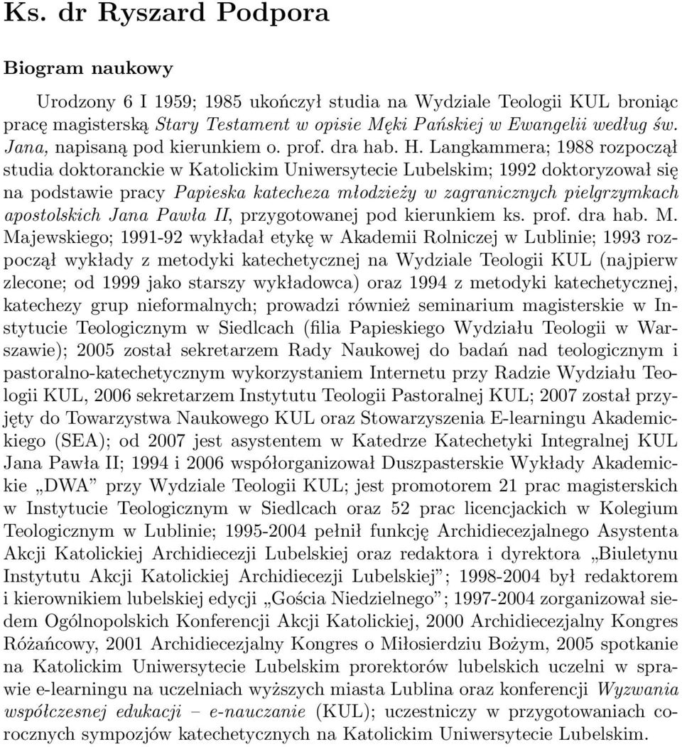 Langkammera; 1988 rozpoczął studia doktoranckie w Katolickim Uniwersytecie Lubelskim; 1992 doktoryzował się na podstawie pracy Papieska katecheza młodzieży w zagranicznych pielgrzymkach apostolskich