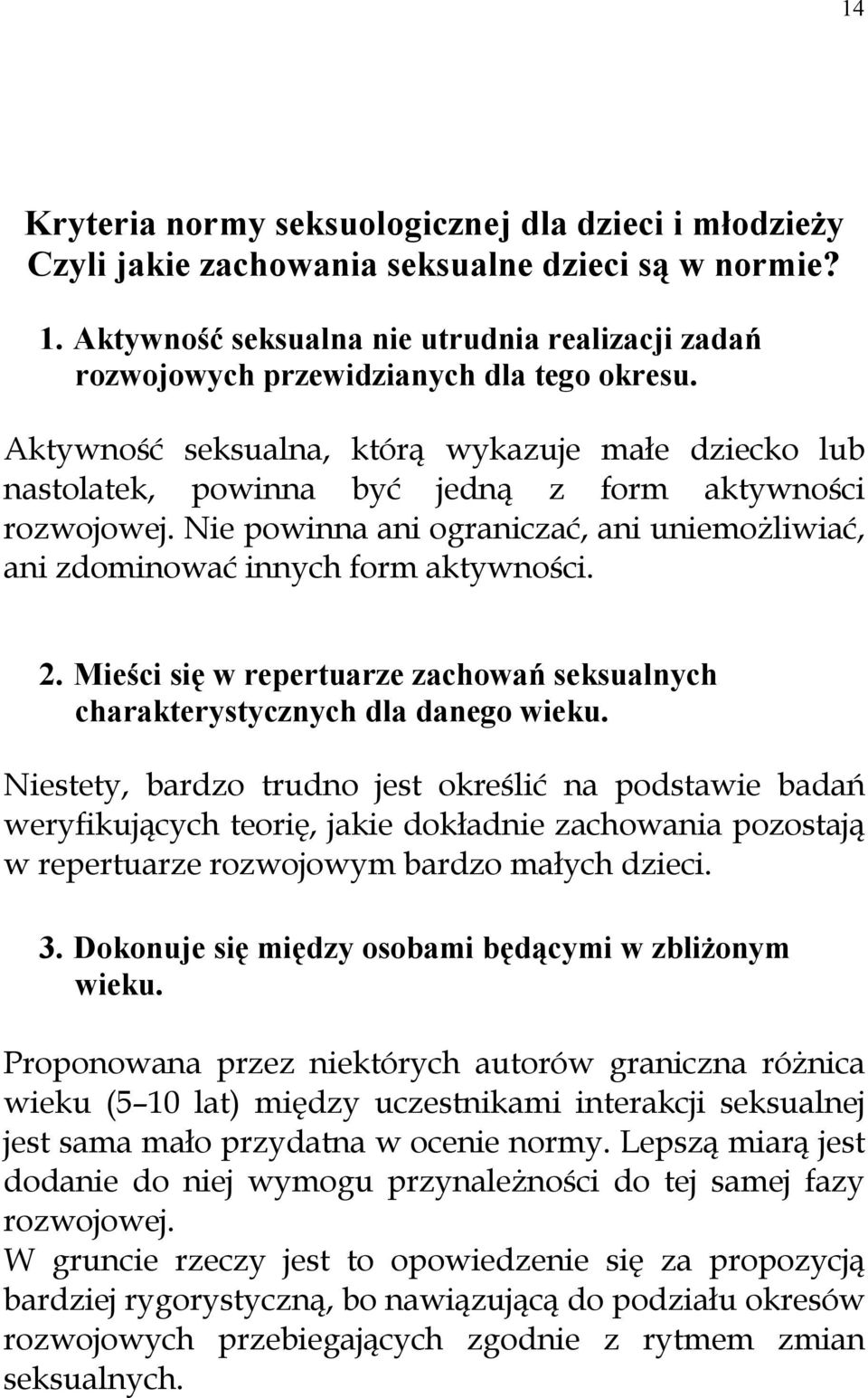 Aktywność seksualna, którą wykazuje małe dziecko lub nastolatek, powinna być jedną z form aktywności rozwojowej. Nie powinna ani ograniczać, ani uniemożliwiać, ani zdominować innych form aktywności.