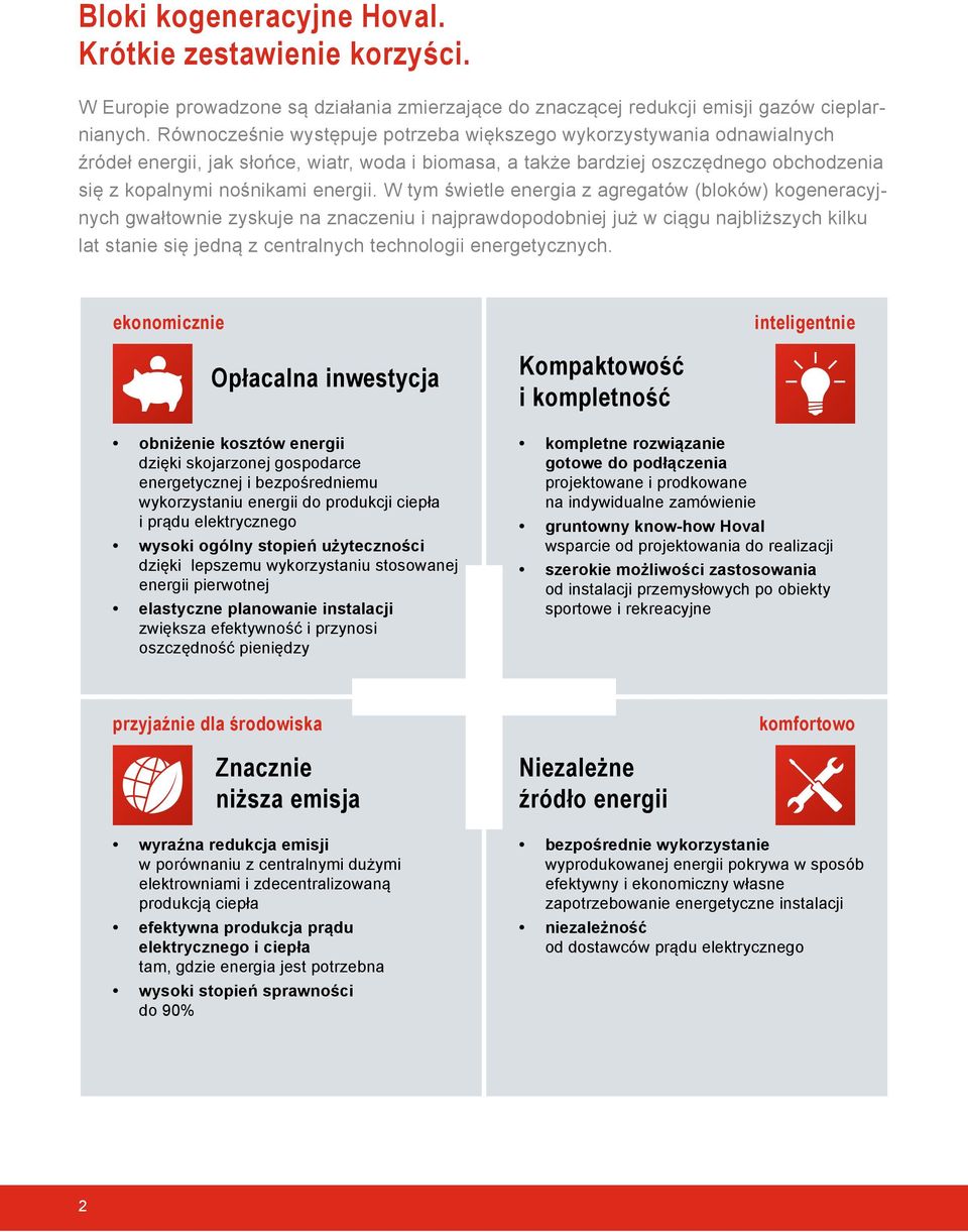 W tym świetle energia z agregatów (bloków) kogeneracyjnych gwałtownie zyskuje na znaczeniu i najprawdopodobniej już w ciągu najbliższych kilku lat stanie się jedną z centralnych technologii