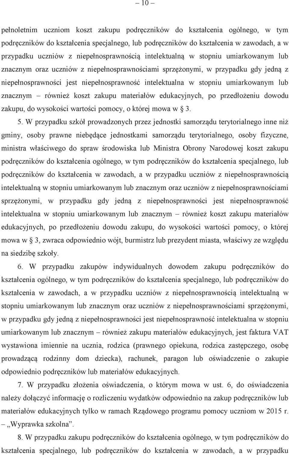 w stopniu umiarkowanym lub znacznym również koszt zakupu materiałów edukacyjnych, po przedłożeniu dowodu zakupu, do wysokości wartości pomocy, o której mowa w 3. 5.