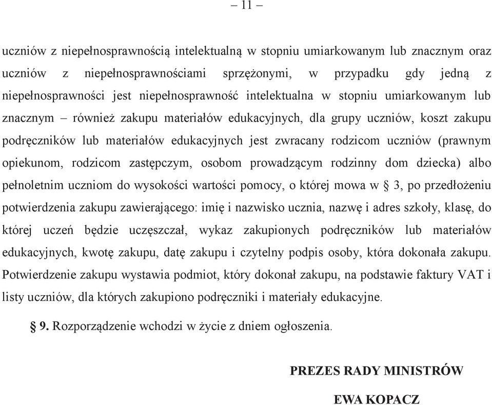 (prawnym opiekunom, rodzicom zastępczym, osobom prowadzącym rodzinny dom dziecka) albo pełnoletnim uczniom do wysokości wartości pomocy, o której mowa w 3, po przedłożeniu potwierdzenia zakupu