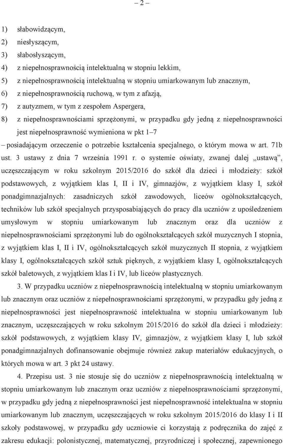 wymieniona w pkt 1 7 posiadającym orzeczenie o potrzebie kształcenia specjalnego, o którym mowa w art. 71b ust. 3 ustawy z dnia 7 września 1991 r.