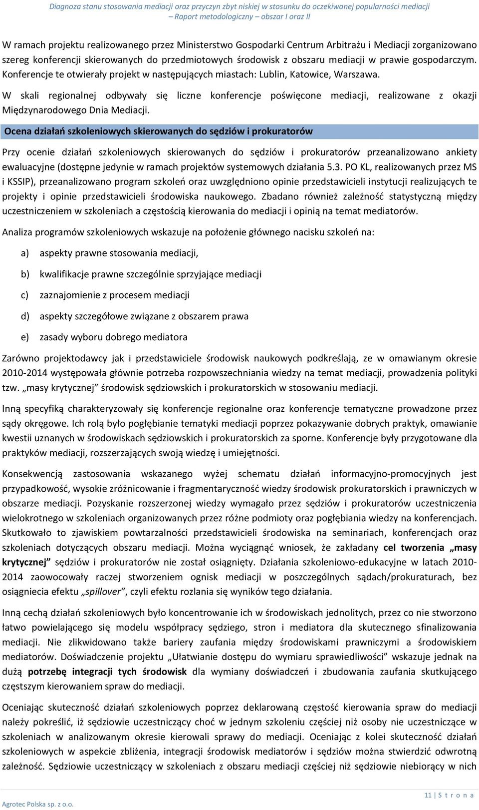 W skali regionalnej odbywały się liczne konferencje poświęcone mediacji, realizowane z okazji Międzynarodowego Dnia Mediacji.