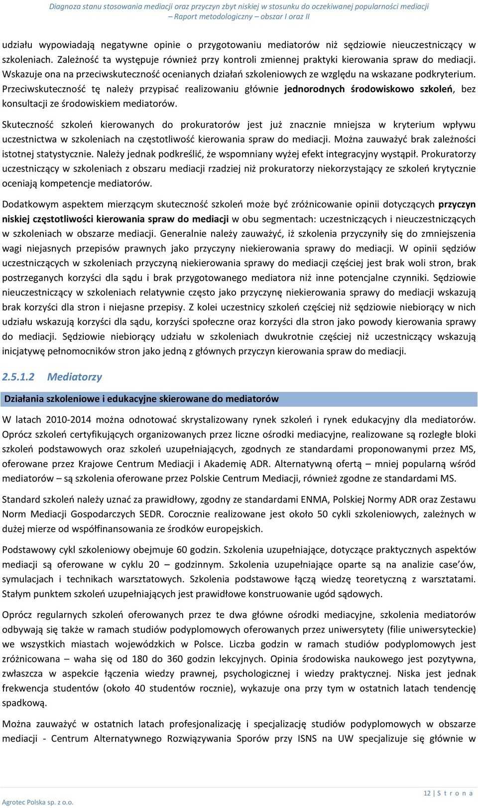 Przeciwskuteczność tę należy przypisać realizowaniu głównie jednorodnych środowiskowo szkoleń, bez konsultacji ze środowiskiem mediatorów.