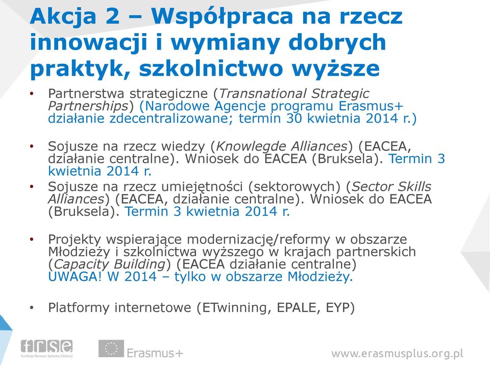 Sojusze na rzecz umiejętności (sektorowych) (Sector Skills Alliances) (EACEA, działanie centralne). Wniosek do EACEA (Bruksela). Termin 3 kwietnia 2014 r.