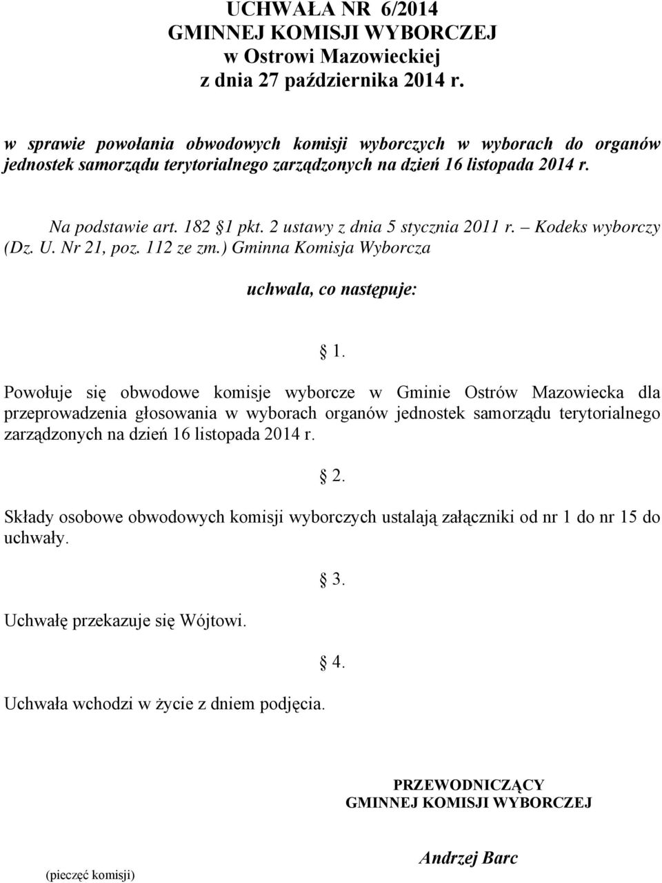 Powołuje się obwodowe komisje wyborcze w Gminie Ostrów Mazowiecka dla przeprowadzenia głosowania w wyborach organów jednostek samorządu terytorialnego zarządzonych na dzień 16 listopada 20