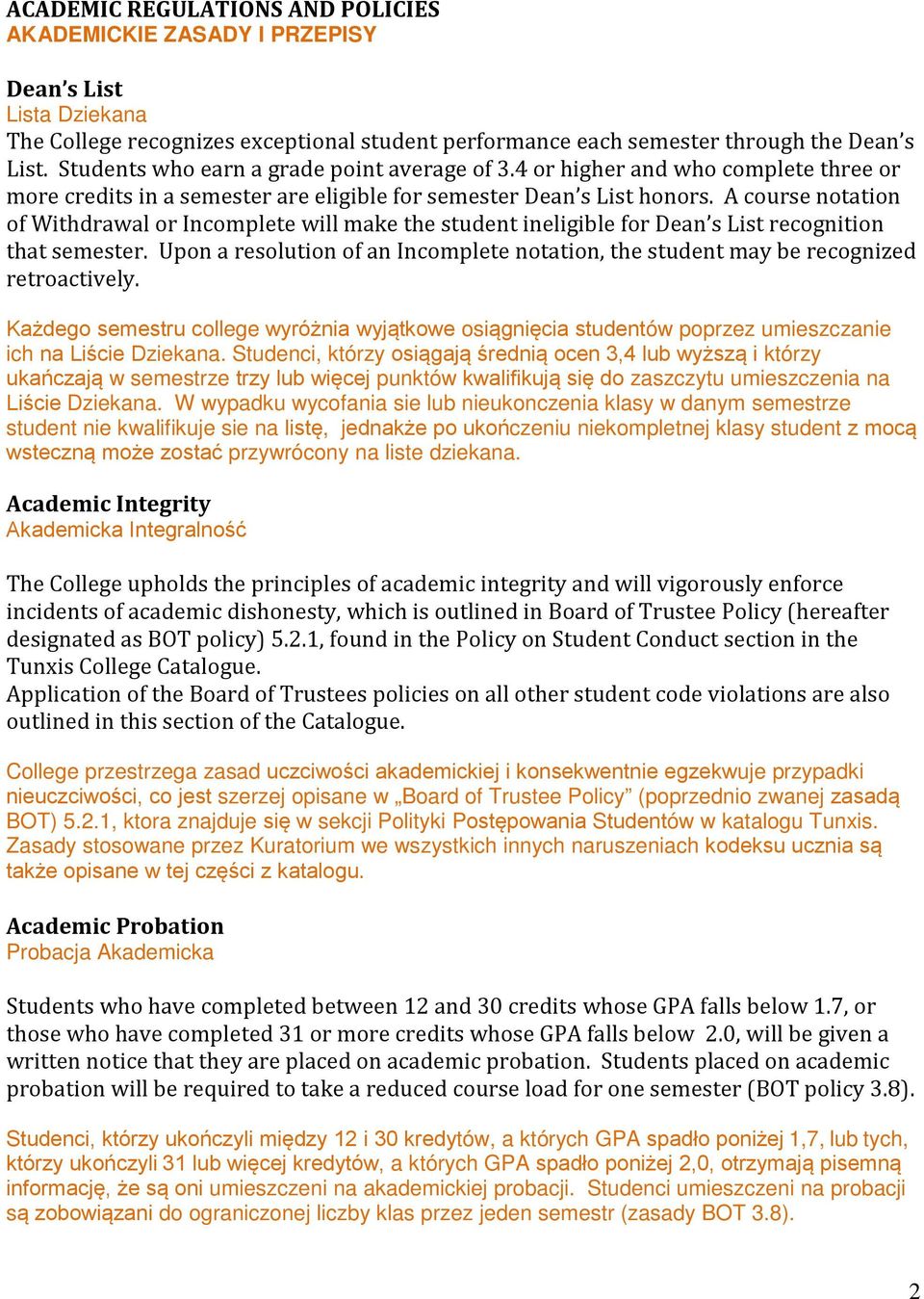 A course notation of Withdrawal or Incomplete will make the student ineligible for Dean s List recognition that semester.