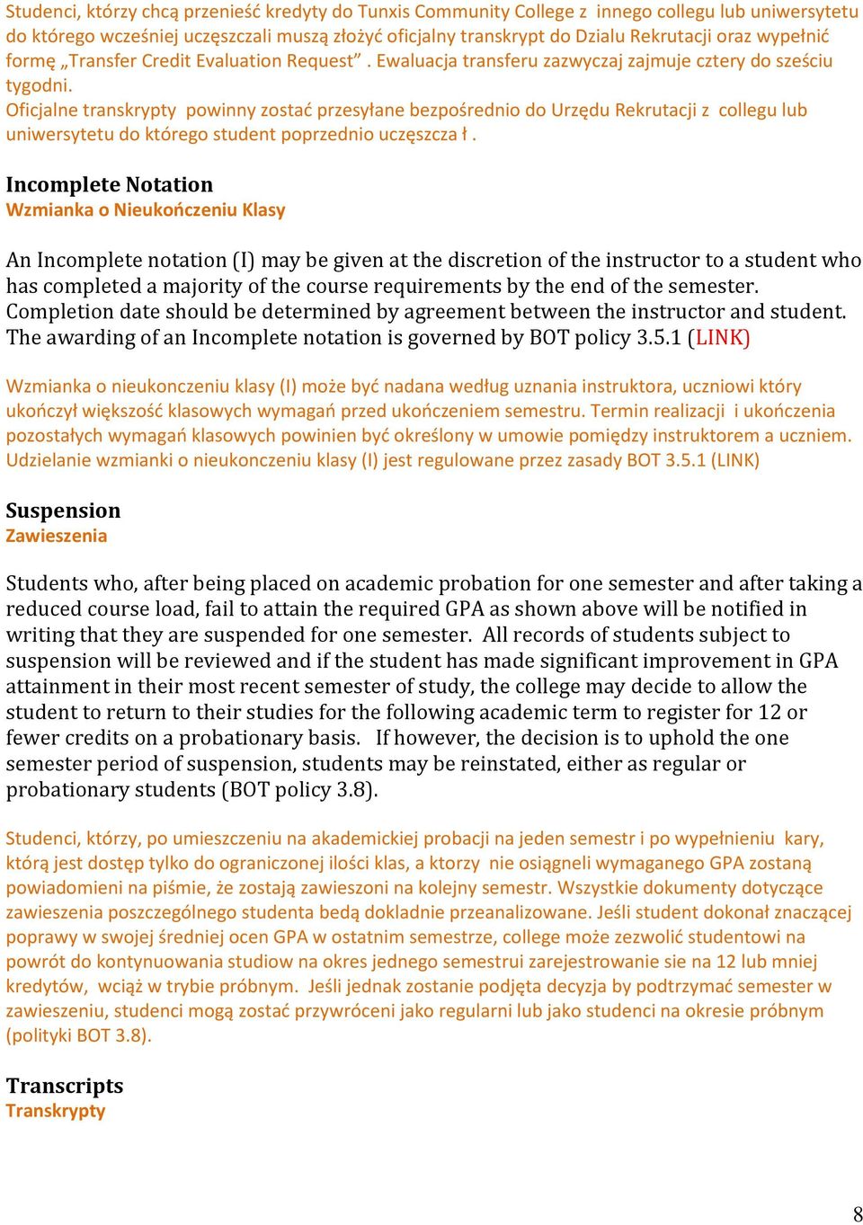 Oficjalne transkrypty powinny zostać przesyłane bezpośrednio do Urzędu Rekrutacji z collegu lub uniwersytetu do którego student poprzednio uczęszcza ł.