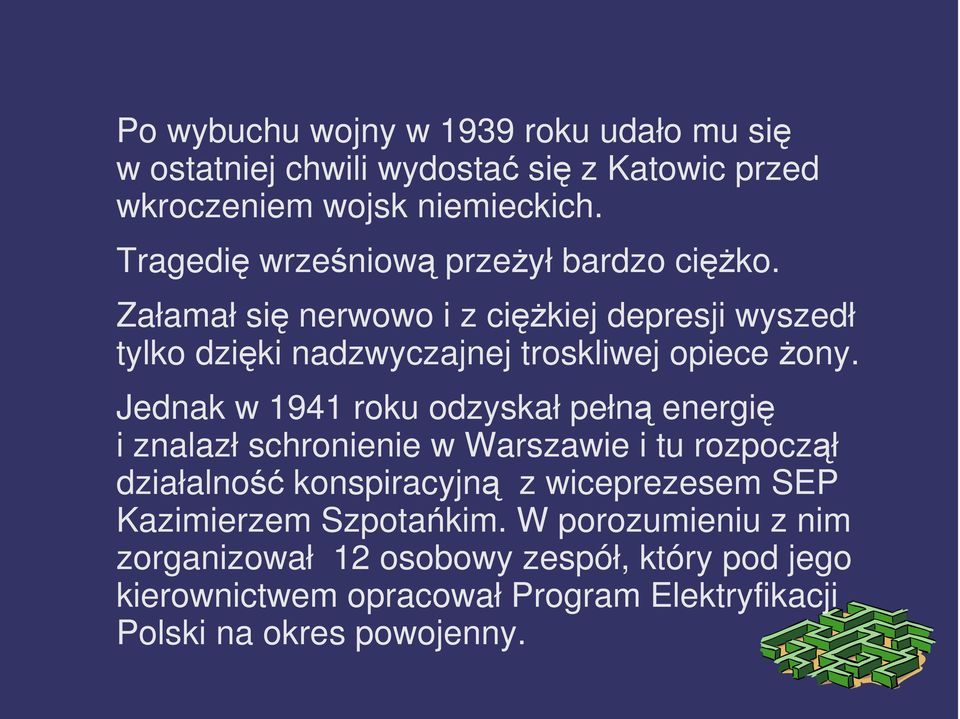 Załamał się nerwowo i z ciężkiej depresji wyszedł tylko dzięki nadzwyczajnej troskliwej opiece żony.