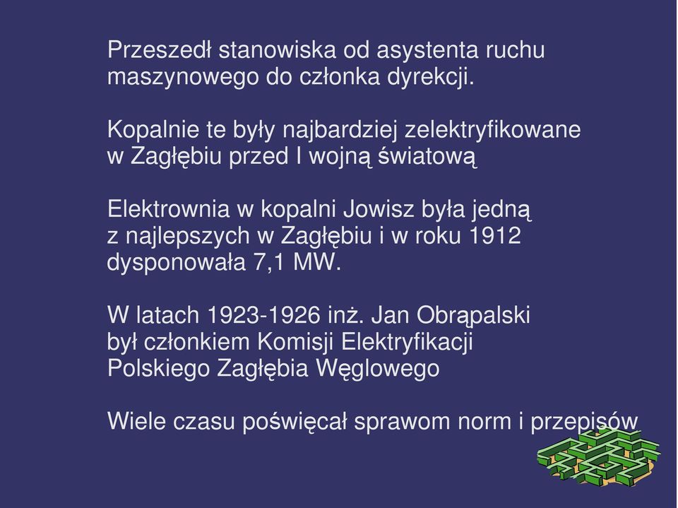 kopalni Jowisz była jedną z najlepszych w Zagłębiu i w roku 1912 dysponowała 7,1 MW.