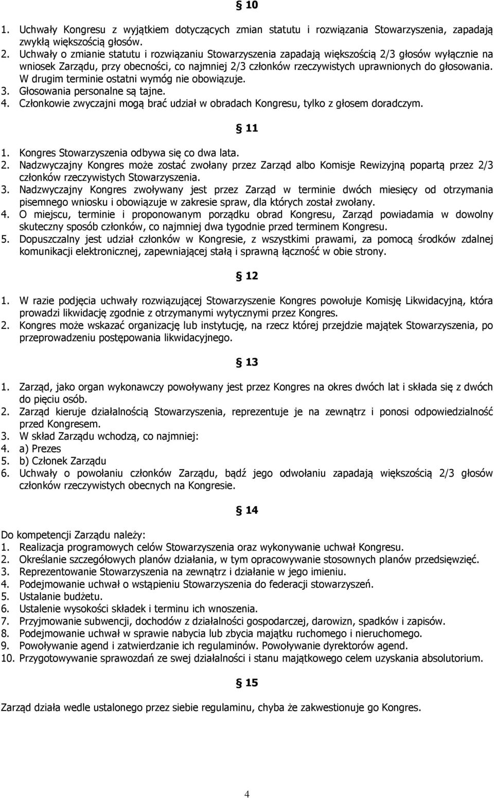 W drugim terminie ostatni wymóg nie obowiązuje. 3. Głosowania personalne są tajne. 4. Członkowie zwyczajni mogą brać udział w obradach Kongresu, tylko z głosem doradczym. 11 1.