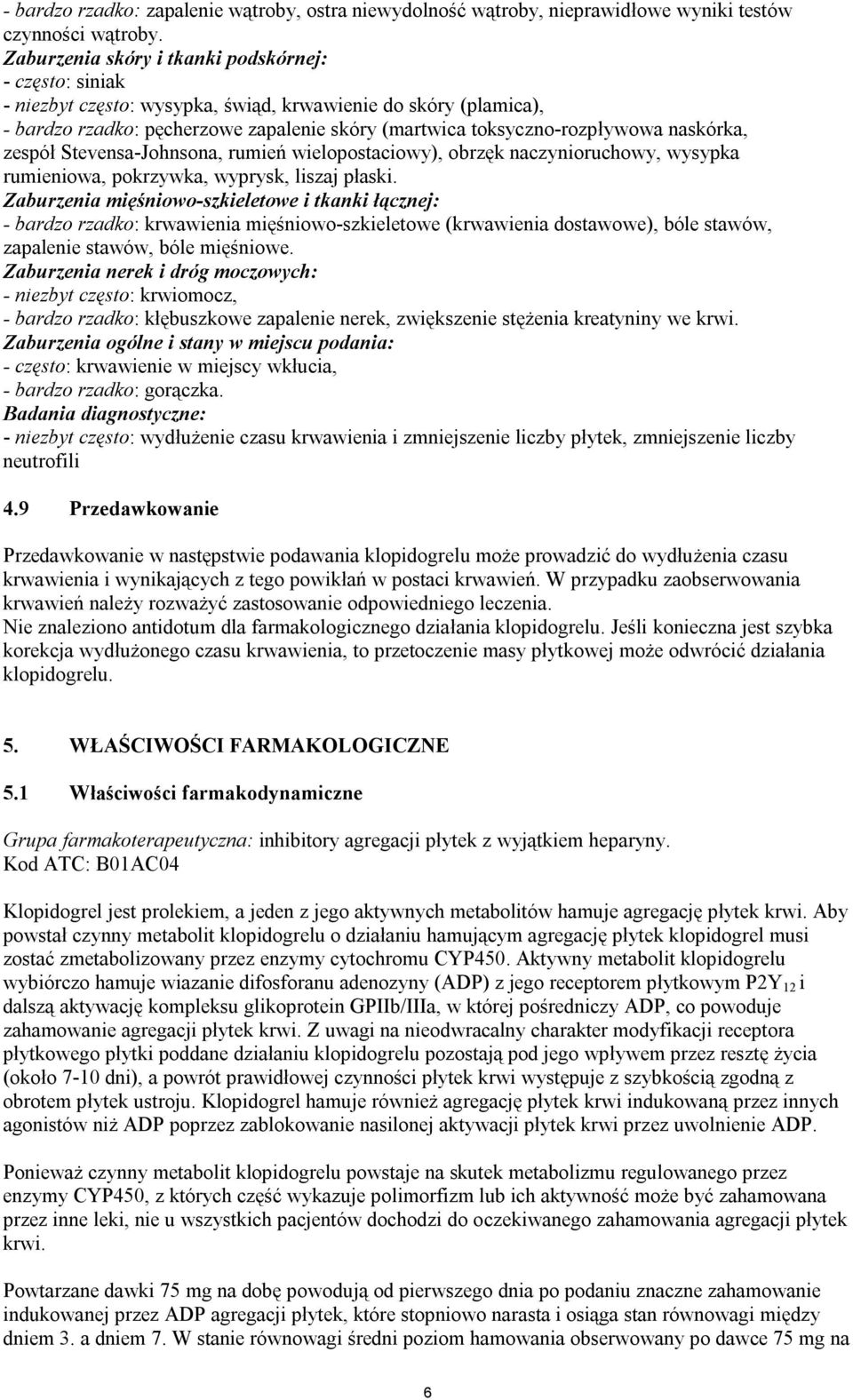 naskórka, zespół Stevensa-Johnsona, rumień wielopostaciowy), obrzęk naczynioruchowy, wysypka rumieniowa, pokrzywka, wyprysk, liszaj płaski.