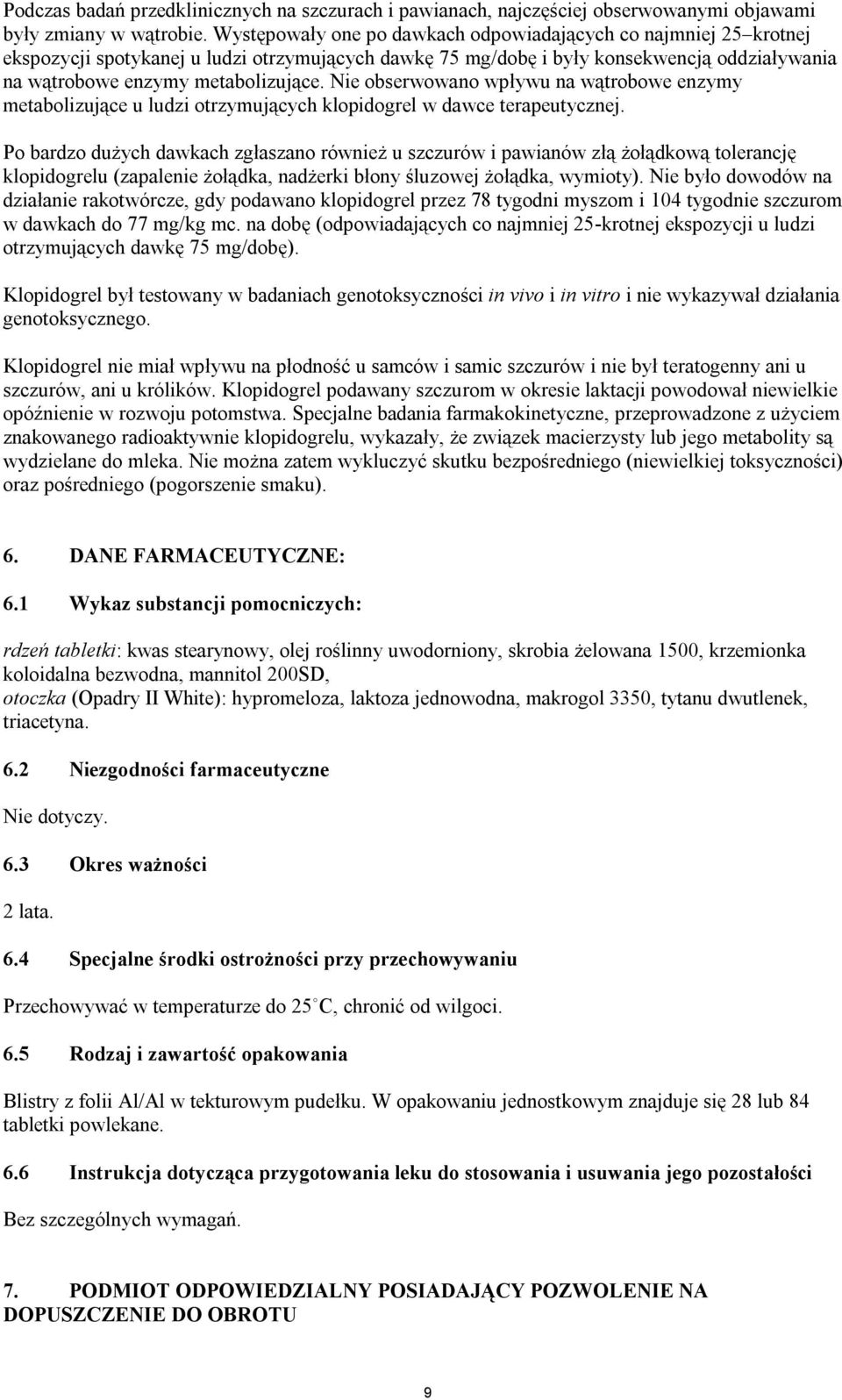 Nie obserwowano wpływu na wątrobowe enzymy metabolizujące u ludzi otrzymujących klopidogrel w dawce terapeutycznej.