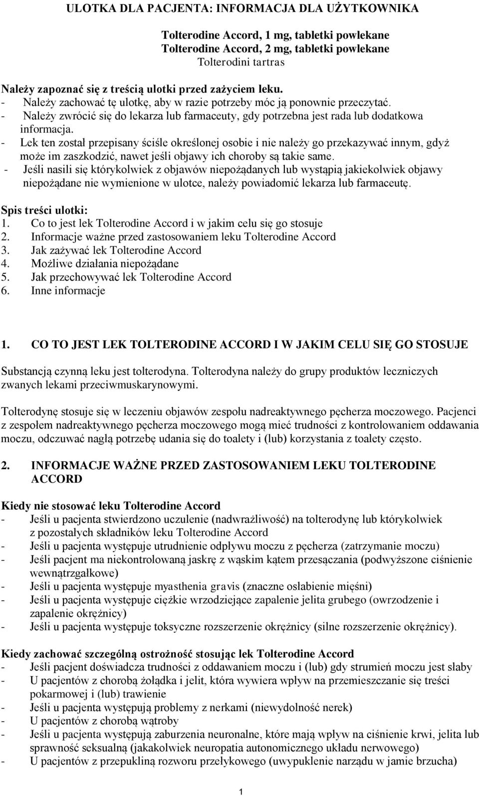 - Lek ten został przepisany ściśle określonej osobie i nie należy go przekazywać innym, gdyż może im zaszkodzić, nawet jeśli objawy ich choroby są takie same.