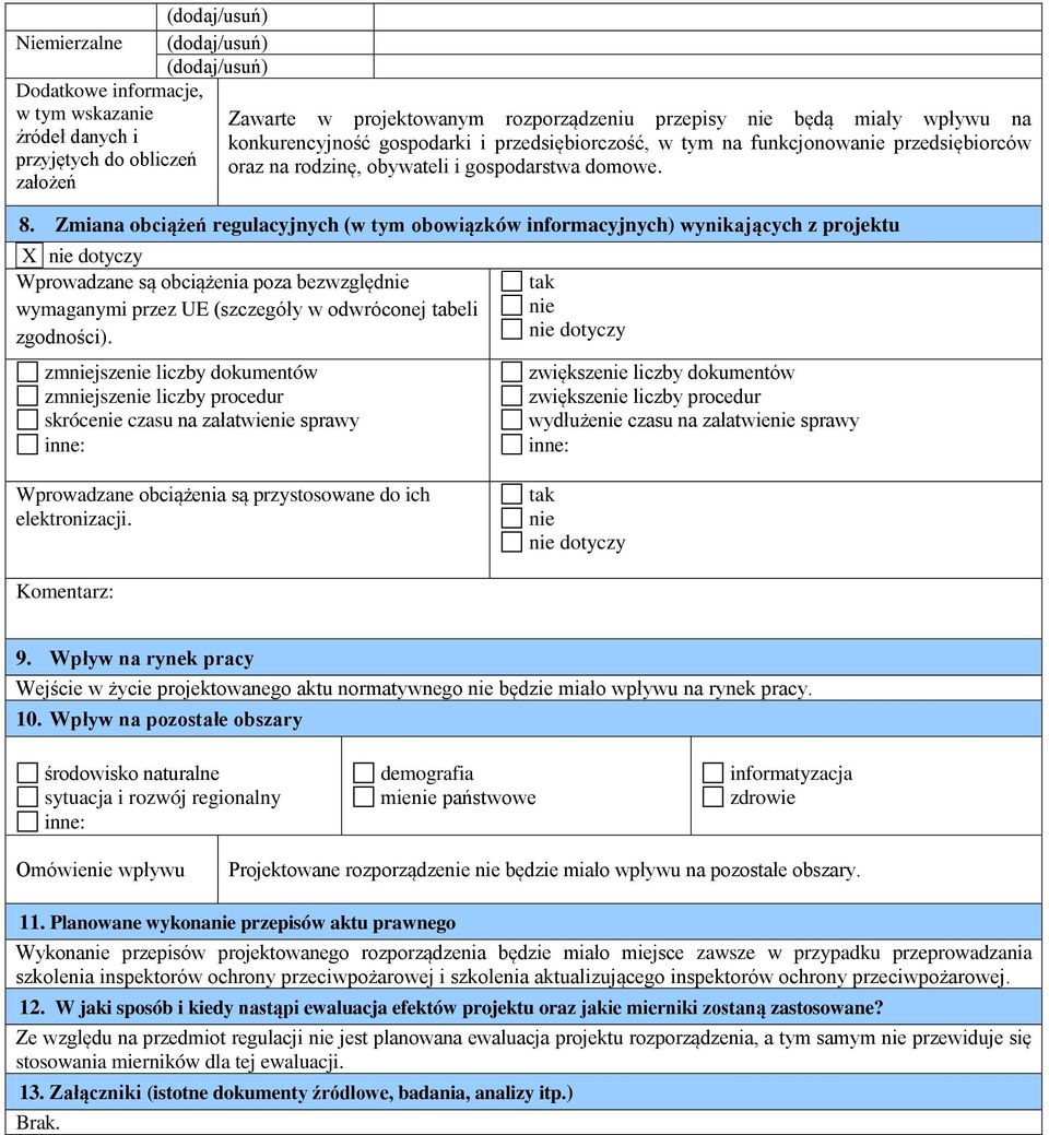 Zmiana obciążeń regulacyjnych (w tym obowiązków informacyjnych) wynikających z projektu X nie dotyczy Wprowadzane są obciążenia poza bezwzględnie wymaganymi przez UE (szczegóły w odwróconej tabeli