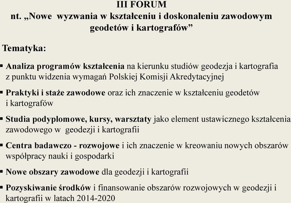 widzenia wymagań Polskiej Komisji Akredytacyjnej Praktyki i staże zawodowe oraz ich znaczenie w kształceniu geodetów i kartografów Studia podyplomowe, kursy, warsztaty