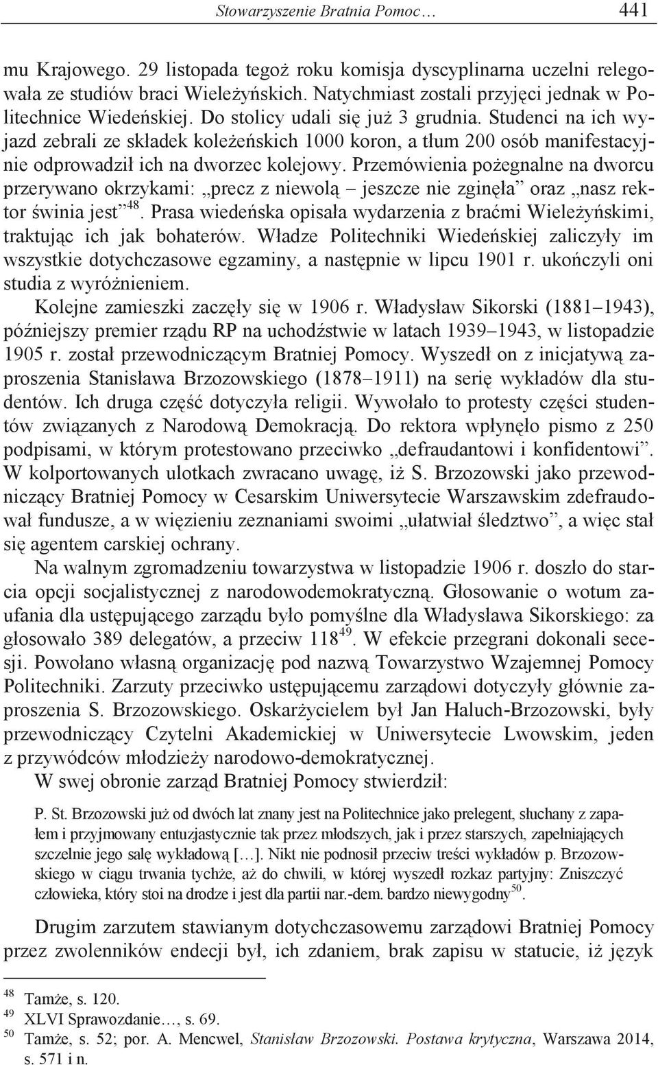 Studenci na ich wyjazd zebrali ze składek koleżeńskich 1000 koron, a tłum 200 osób manifestacyjnie odprowadził ich na dworzec kolejowy.