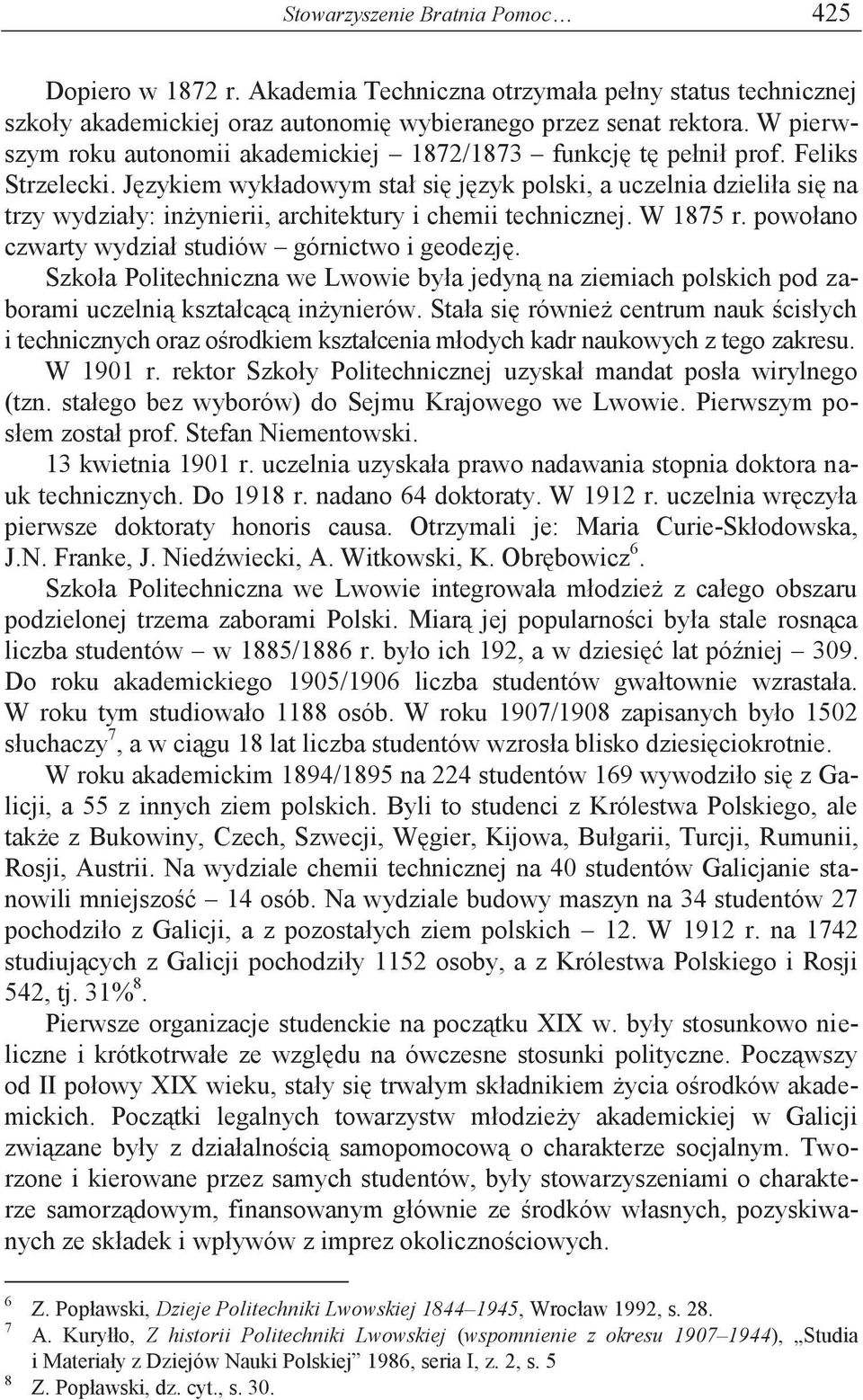 Językiem wykładowym stał się język polski, a uczelnia dzieliła się na trzy wydziały: inżynierii, architektury i chemii technicznej. W 1875 r. powołano czwarty wydział studiów górnictwo i geodezję.