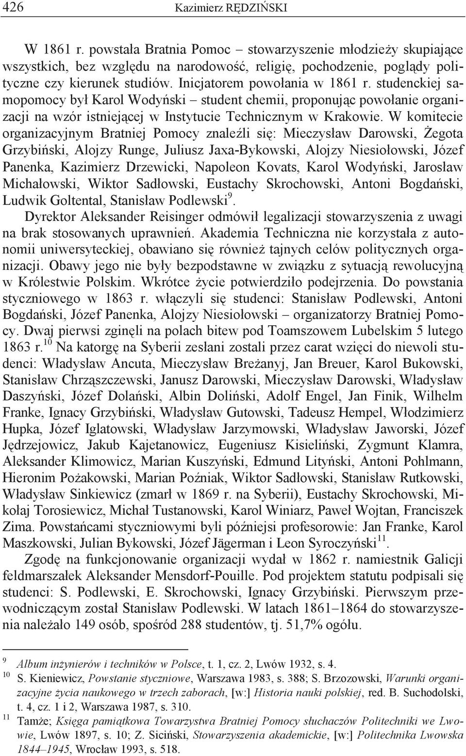 W komitecie organizacyjnym Bratniej Pomocy znaleźli się: Mieczysław Darowski, Żegota Grzybiński, Alojzy Runge, Juliusz Jaxa-Bykowski, Alojzy Niesiołowski, Józef Panenka, Kazimierz Drzewicki, Napoleon