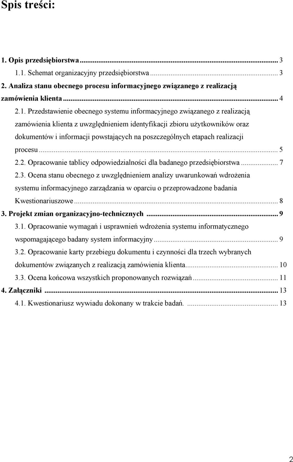 1. Schemat organizacyjny przedsiębiorstwa... 3 2. Analiza stanu obecnego procesu informacyjnego związanego z realizacją zamówienia klienta... 4 2.1. Przedstawienie obecnego systemu informacyjnego