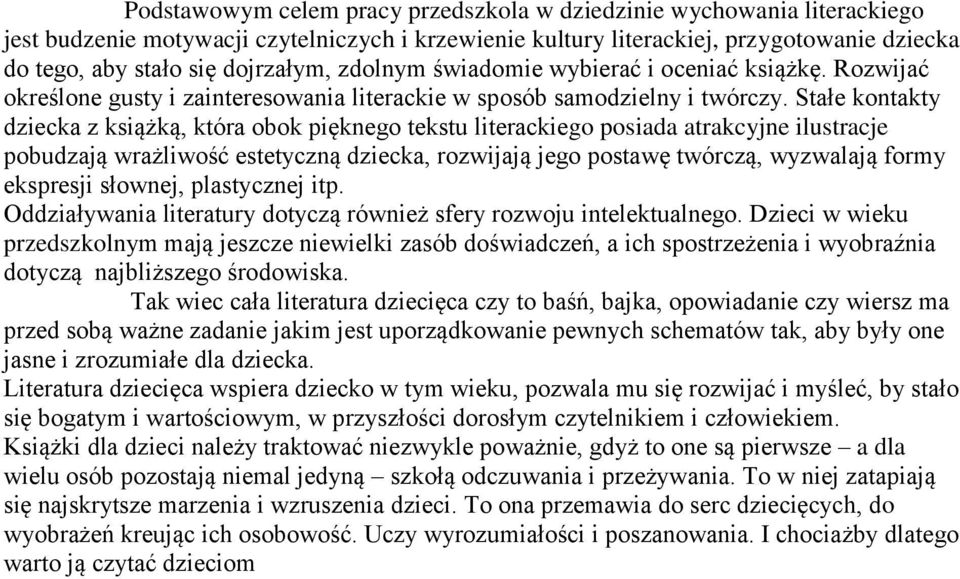 Stałe kontakty dziecka z książką, która obok pięknego tekstu literackiego posiada atrakcyjne ilustracje pobudzają wrażliwość estetyczną dziecka, rozwijają jego postawę twórczą, wyzwalają formy