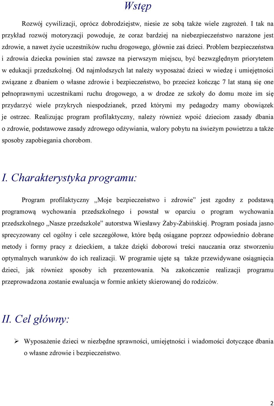 Problem bezpieczeństwa i zdrowia dziecka powinien stać zawsze na pierwszym miejscu, być bezwzględnym priorytetem w edukacji przedszkolnej.