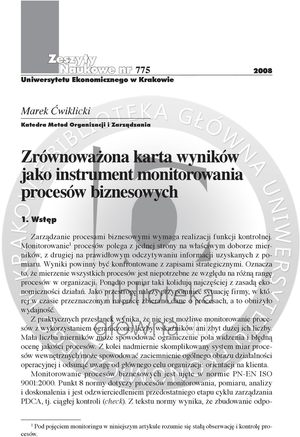 Monitorowanie 1 procesów polega z jednej strony na właściwym doborze mierników, z drugiej na prawidłowym odczytywaniu informacji uzyskanych z pomiaru.