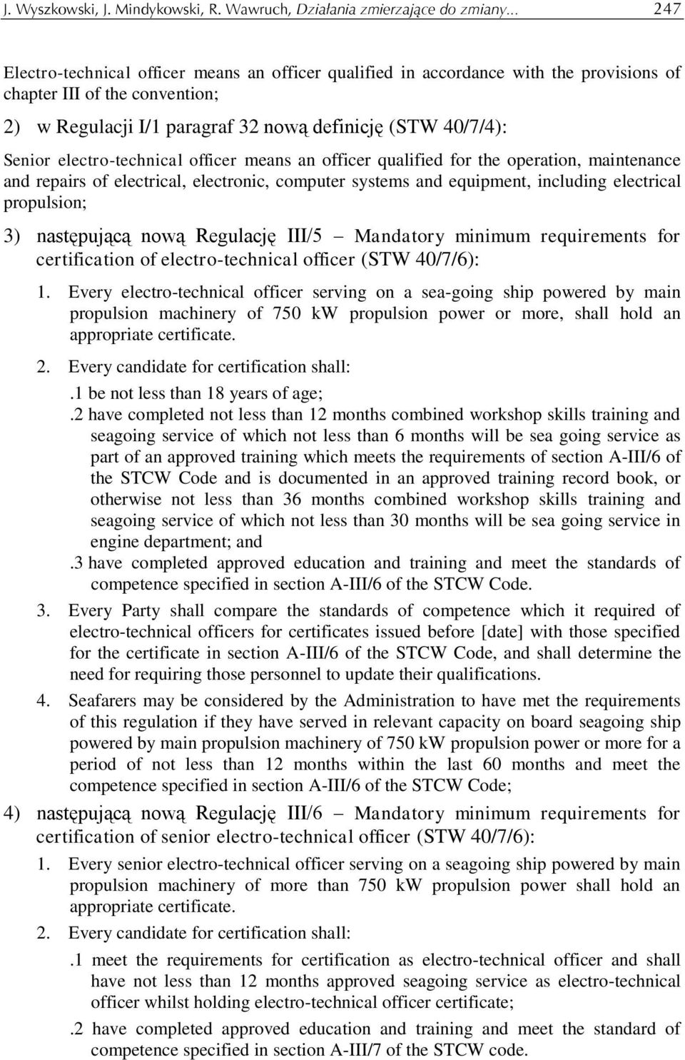 electro-technical officer means an officer qualified for the operation, maintenance and repairs of electrical, electronic, computer and, including electrical propulsion; 3) następującą nową Regulację