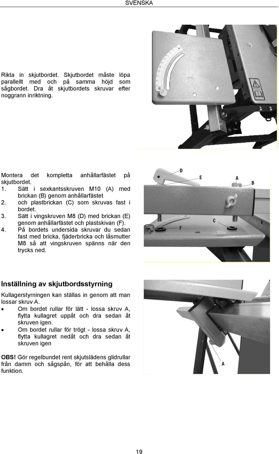 Sätt i vingskruven M8 (D) med brickan (E) genom anhållarfästet och plastskivan (F). 4.