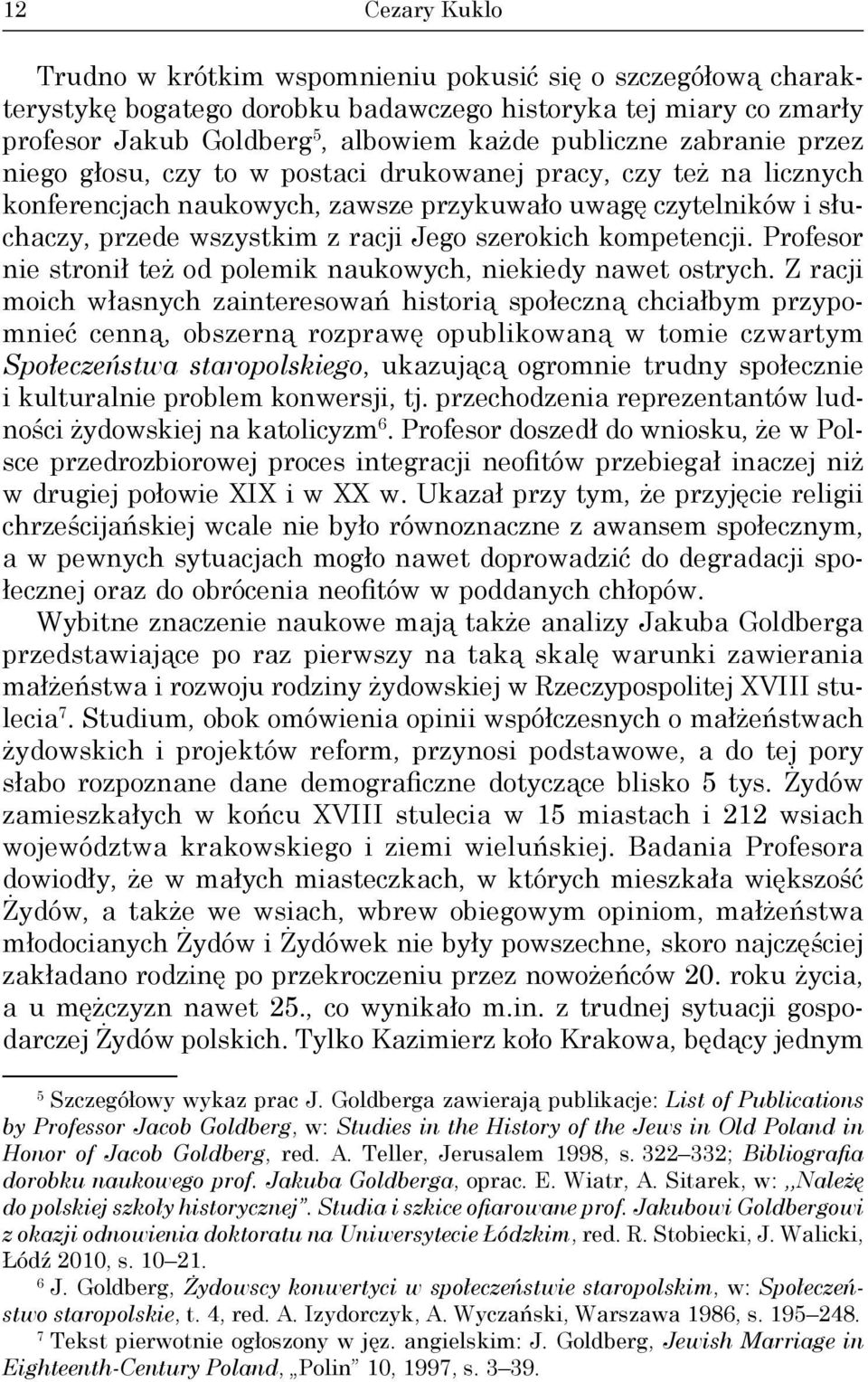 kompetencji. Profesor nie stronił też od polemik naukowych, niekiedy nawet ostrych.