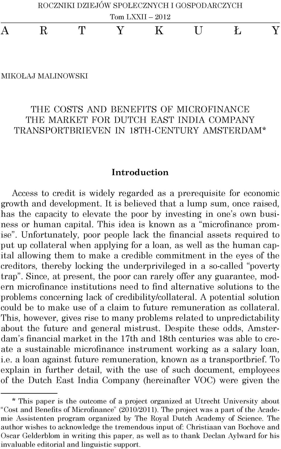 It is believed that a lump sum, once raised, has the capacity to elevate the poor by investing in one s own business or human capital. This idea is known as a microfinance promise.