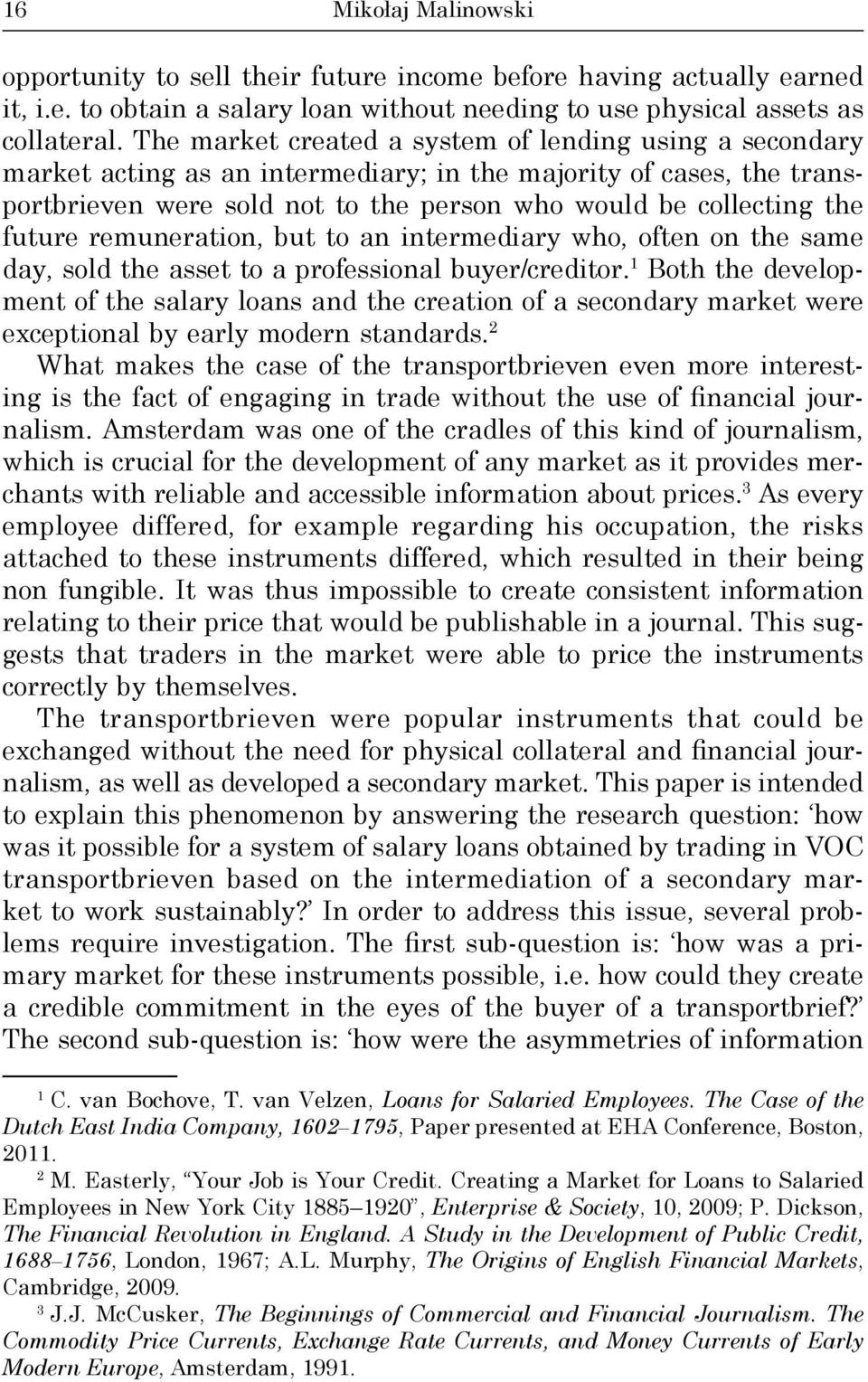 future remuneration, but to an intermediary who, often on the same day, sold the asset to a professional buyer/creditor.