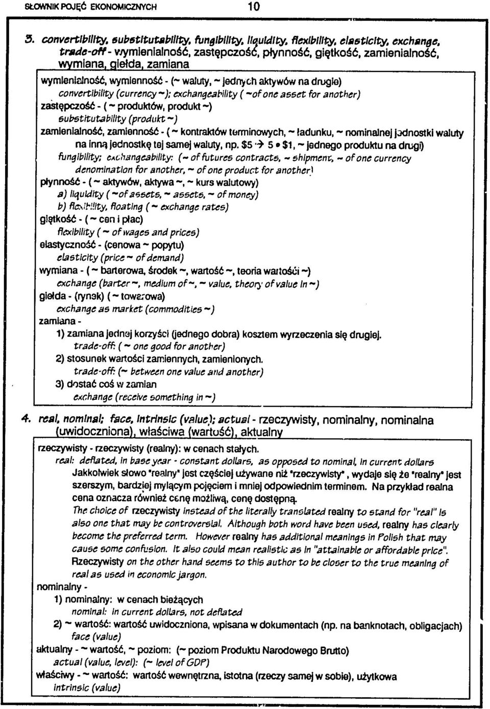 t - (- waluty, - jednych aktyw6w na drugle) convertibility (currency-); exchangeability (-of one asset for another) zast~pczom6 - (- produkt6w, produkt -) substitutability (produkt -) zamienlalno.