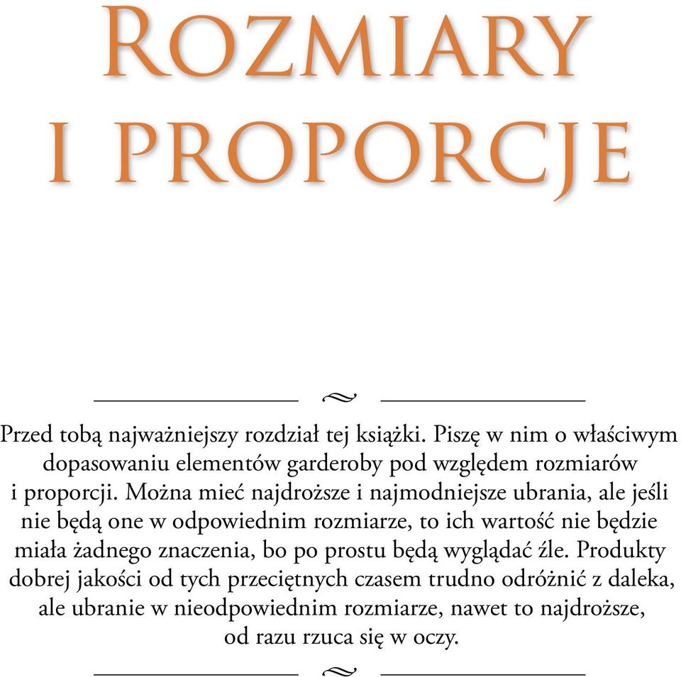 Można mieć najdroższe i najmodniejsze ubrania, ale jeśli nie będą one w odpowiednim rozmiarze, to ich wartość nie będzie