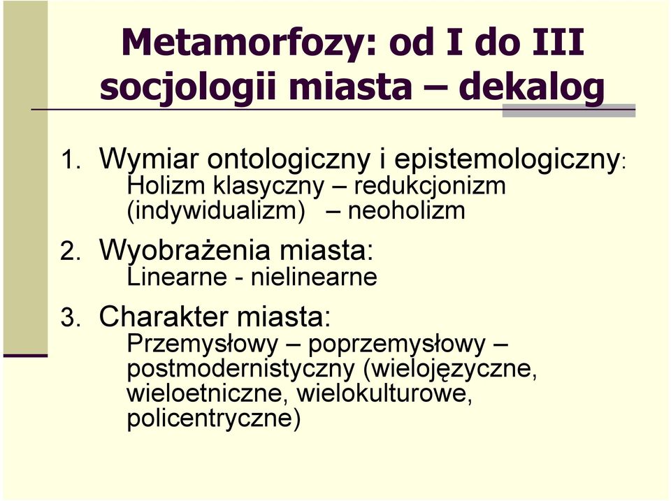 (indywidualizm) neoholizm 2. Wyobrażenia miasta: Linearne - nielinearne 3.