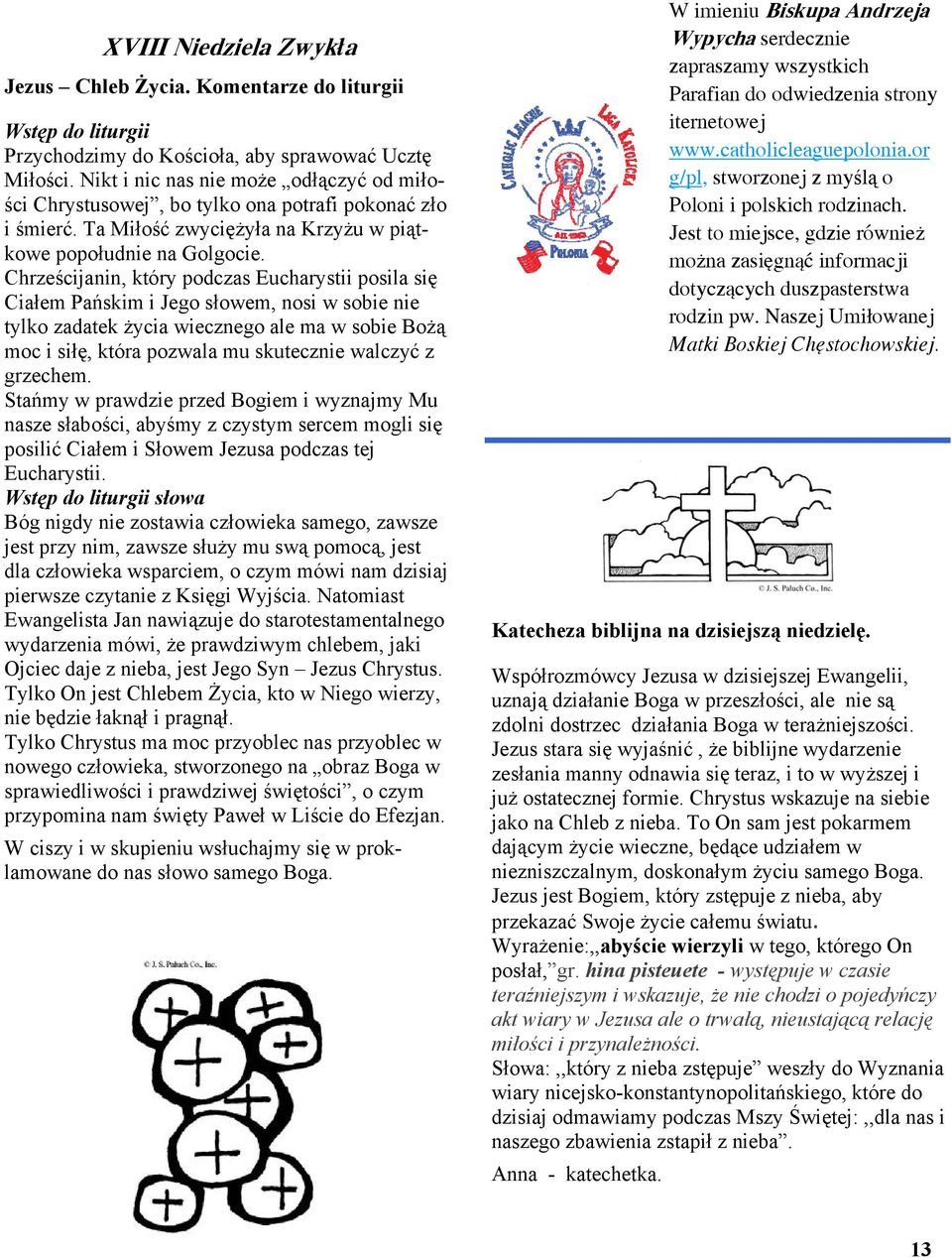 Chrześcijanin, który podczas Eucharystii posila się Ciałem Pańskim i Jego słowem, nosi w sobie nie tylko zadatek życia wiecznego ale ma w sobie Bożą moc i siłę, która pozwala mu skutecznie walczyć z