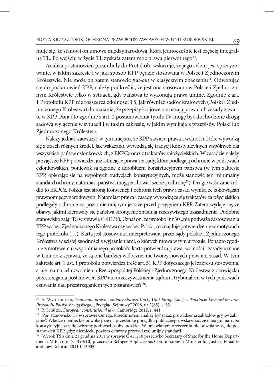 Analiza postanowień preambuły do Protokołu wskazuje, że jego celem jest sprecyzowanie, w jakim zakresie i w jaki sposób KPP będzie stosowana w Polsce i Zjednoczonym Królestwie.