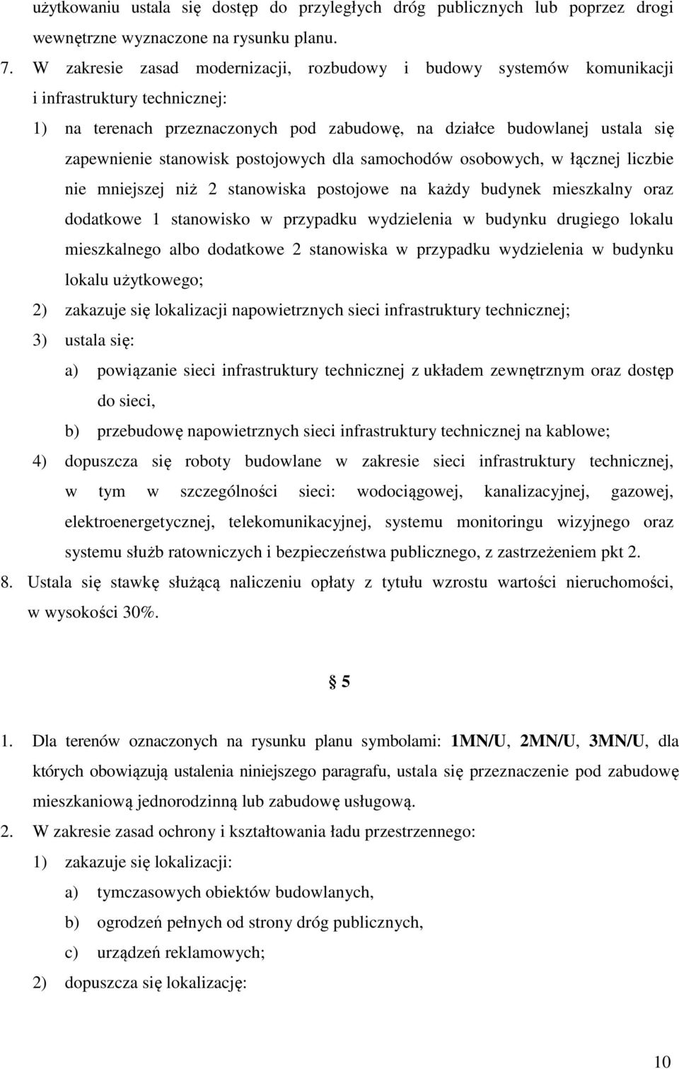 postojowych dla samochodów osobowych, w łącznej liczbie nie mniejszej niż 2 stanowiska postojowe na każdy budynek mieszkalny oraz dodatkowe 1 stanowisko w przypadku wydzielenia w budynku drugiego