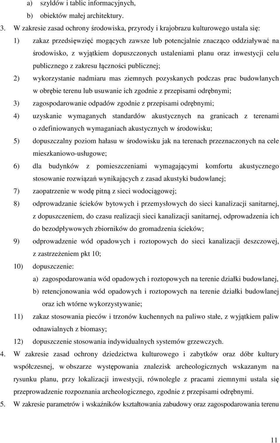 dopuszczonych ustaleniami planu oraz inwestycji celu publicznego z zakresu łączności publicznej; 2) wykorzystanie nadmiaru mas ziemnych pozyskanych podczas prac budowlanych w obrębie terenu lub