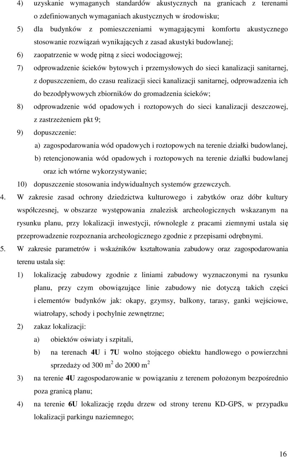 dopuszczeniem, do czasu realizacji sieci kanalizacji sanitarnej, odprowadzenia ich do bezodpływowych zbiorników do gromadzenia ścieków; 8) odprowadzenie wód opadowych i roztopowych do sieci