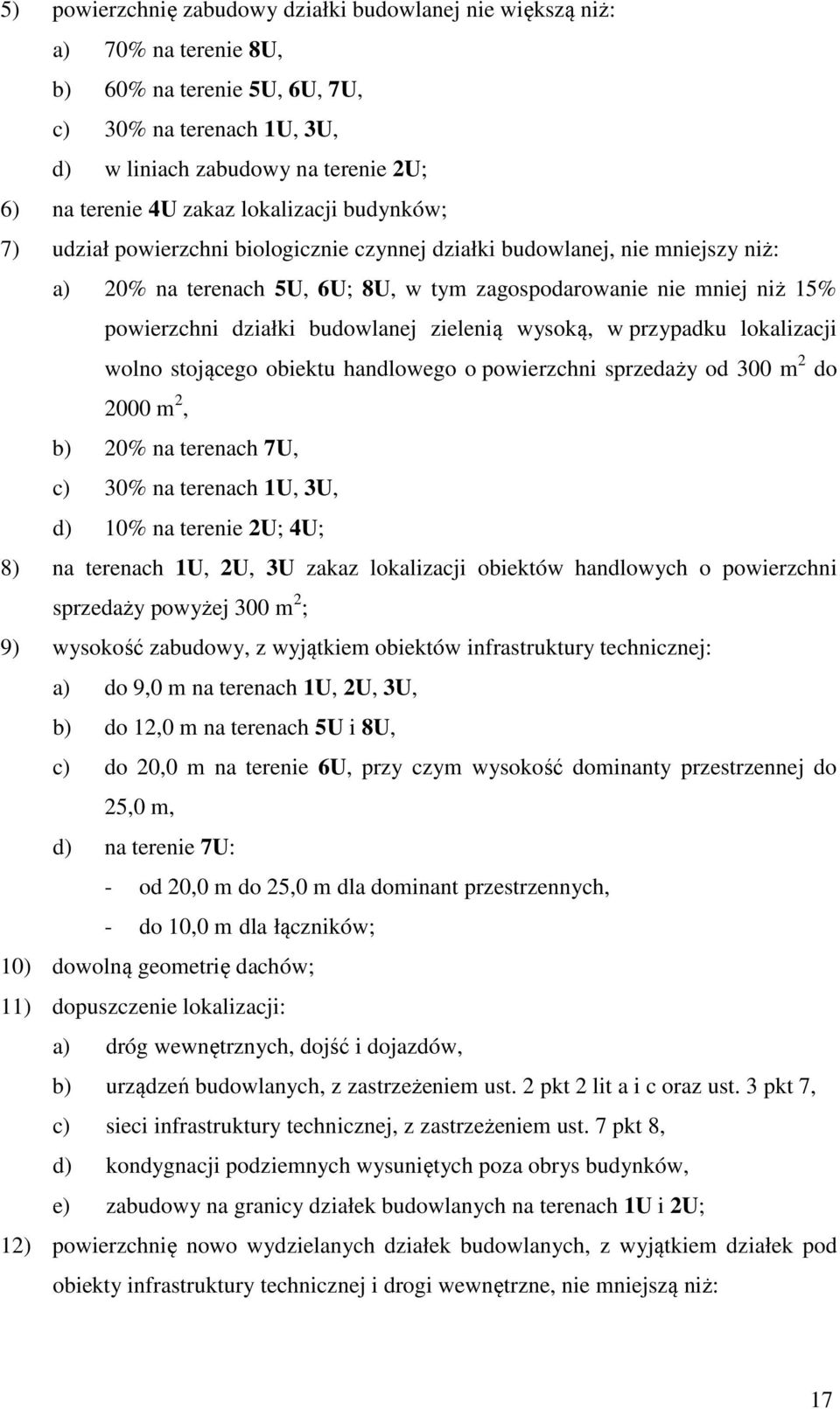 budowlanej zielenią wysoką, w przypadku lokalizacji wolno stojącego obiektu handlowego o powierzchni sprzedaży od 300 m 2 do 2000 m 2, b) 20% na terenach 7U, c) 30% na terenach 1U, 3U, d) 10% na