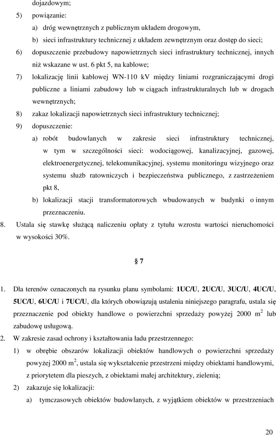 6 pkt 5, na kablowe; 7) lokalizację linii kablowej WN-110 kv między liniami rozgraniczającymi drogi publiczne a liniami zabudowy lub w ciągach infrastrukturalnych lub w drogach wewnętrznych; 8) zakaz