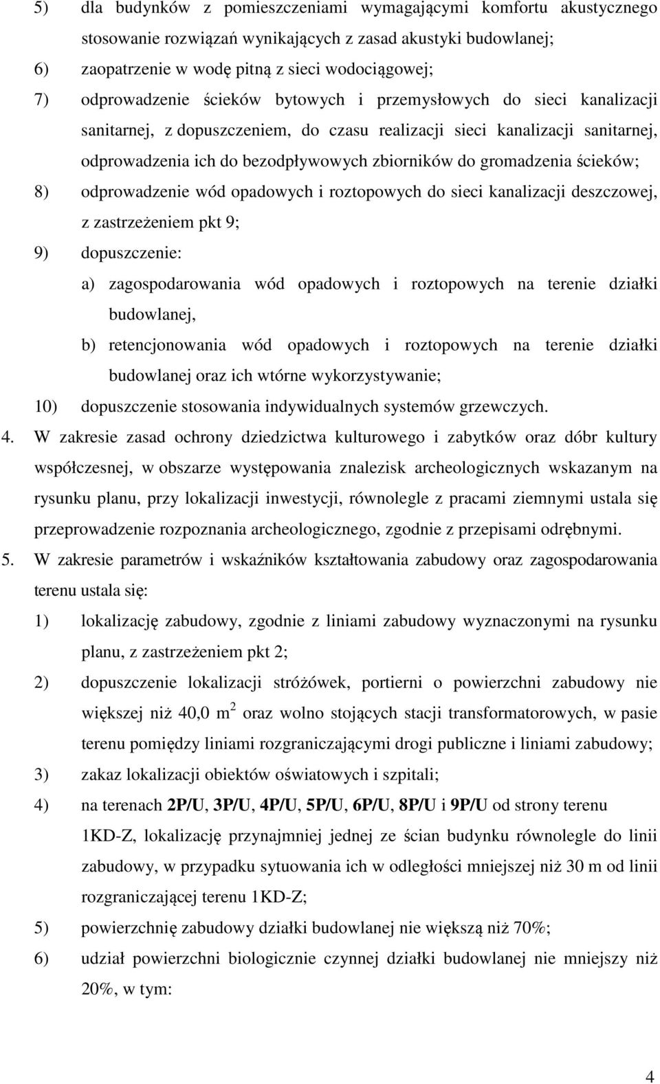 ścieków; 8) odprowadzenie wód opadowych i roztopowych do sieci kanalizacji deszczowej, z zastrzeżeniem pkt 9; 9) dopuszczenie: a) zagospodarowania wód opadowych i roztopowych na terenie działki