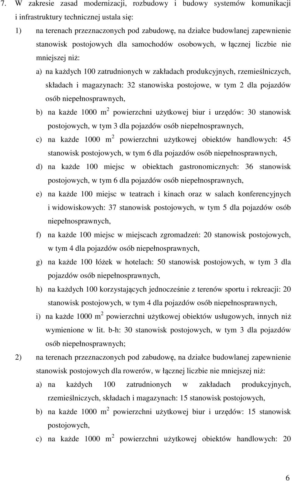 postojowe, w tym 2 dla pojazdów osób niepełnosprawnych, b) na każde 1000 m 2 powierzchni użytkowej biur i urzędów: 30 stanowisk postojowych, w tym 3 dla pojazdów osób niepełnosprawnych, c) na każde