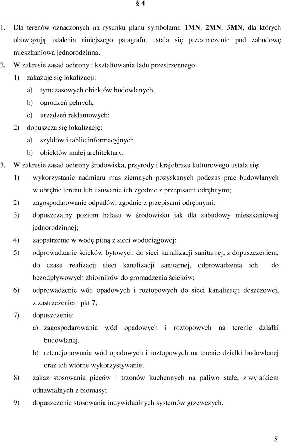 W zakresie zasad ochrony i kształtowania ładu przestrzennego: 1) zakazuje się lokalizacji: a) tymczasowych obiektów budowlanych, b) ogrodzeń pełnych, c) urządzeń reklamowych; 2) dopuszcza się